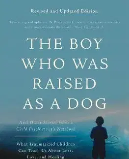 Psychológia, etika The Boy Who Was Raised as a Dog, 3rd Edition - Bruce D. Perry,Maia Szalavitz