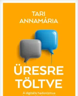 Psychológia, etika Üresre töltve - A digitális hedonizmus és az analóg depresszió - Annamária Tari