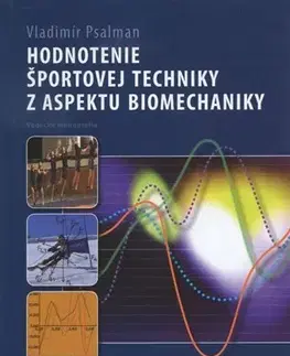 Všeobecne o športe Hodnotenie športovej techniky z aspektu biomechaniky - Vladimír Psalman