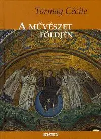 Umenie - ostatné A művészet földjén - Cécile Tormay