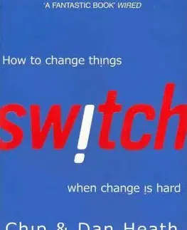 Biznis a kariéra Switch - How to Change Things When Change is Hard - Chip Heath,Dan Heath
