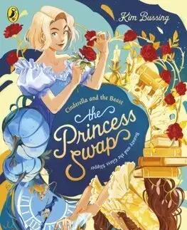 Rozprávky The Princess Swap 1: Cinderella and the Beast (or, Beauty and the Glass Slipper) - Kim Bussing
