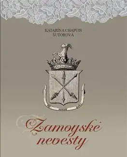 Slovenské a české dejiny Zamoyské nevesty - Katarína Chapuis Šutorová