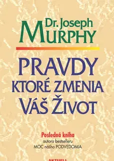 Psychológia, etika Pravdy, ktoré zmenia váš život - Joseph Murphy