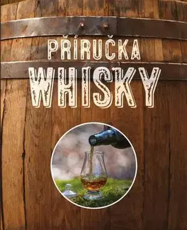 Pivo, whiskey, nápoje, kokteily Příručka whiskey - Základní průvodce po světě whiskey - Daniel O´Sullivan