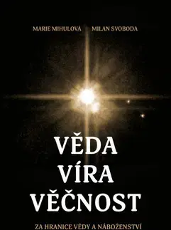 Náboženstvo - ostatné Věda, víra, věčnost - Marie Mihulová,Milan Svoboda