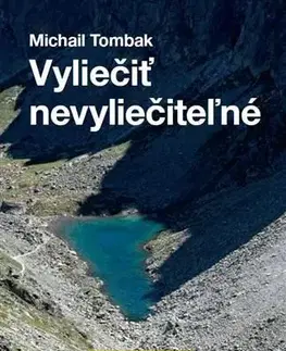 Zdravoveda, ochorenia, choroby Vyliečiť nevyliečiteľné - Michail Tombak