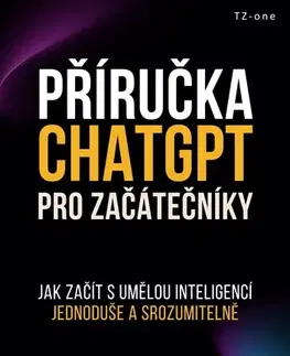 Počítačová literatúra - ostatné Příručka ChatGPT pro začátečníky - Tomáš Zahradníček