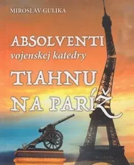 Skutočné príbehy Absolventi vojenskej katedry tiahnu na Paríž - Miroslav Gulika