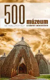 Cestopisy 500 múzeum és kiállítóhely a Kárpát-medencében - Kolektív autorov