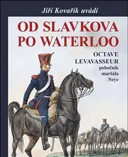 Vojnová literatúra - ostané Od Slavkova po Waterloo - Jiří Kovařík