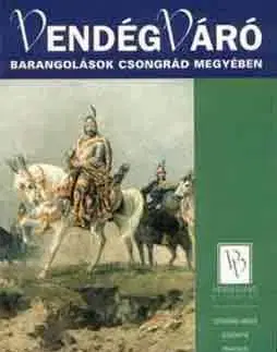 Geografia, mapy, sprievodcovia Vendégváró - Barangolások Csongrád megyében - Ferenc Somorjai