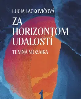 Sci-fi a fantasy Za horizontom udalostí: Temná mozaika - Lucia Lackovičová