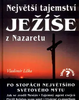 Kresťanstvo Největší tajemství Ježíše z Nazaretu - Vladimír Liška
