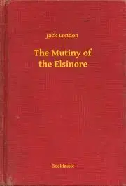 Svetová beletria The Mutiny of the Elsinore - Jack London