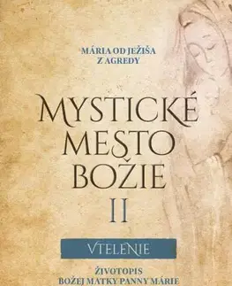 Kresťanstvo Mystické mesto Božie II Vtelenie - Mária od Ježiša z Agredy