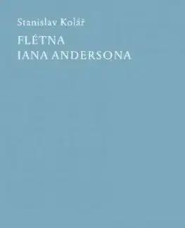 Česká poézia Flétna Iana Andersona - Stanislav Kolář