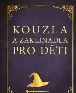 Pre deti a mládež - ostatné Kouzla a zaklínadla pro děti - Zuzana Neubauerová