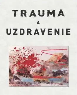 Psychológia, etika Trauma a uzdravenie - Judith L. Herman,Linda Magáthová