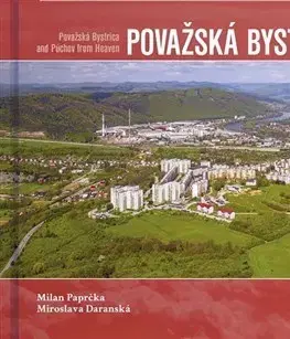 Encyklopédie, obrazové publikácie Považská Bystrica a Púchov z neba - Miroslava Daranská,Milan Paprčka