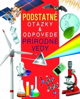 Veda a technika Prírodné vedy - Podstatné otázky & odpovede - Nicola Deschamps,Rebecca Kealy
