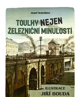 Veda, technika, elektrotechnika Toulky nejen železniční minulostí - Josef Schrötter,Jiří Bouda