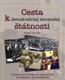 Slovenské a české dejiny Cesta k demokratickej slovenskej štátnosti - Matej Mindár