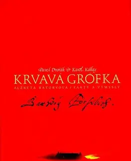 História Krvavá grófka Alžbeta Bátoryová Fakty a výmysly - Pavel Dvořák,Karol Kállay