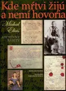 Slovenské a české dejiny Kde mŕtvi žijú a nemí hovoria - Eliáš Michal,Magdaléna Brincková