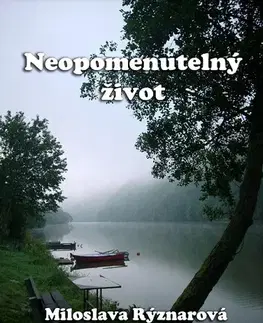 Romantická beletria Neopomenutelný život - Miloslava Rýznarová