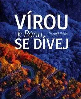 Kresťanstvo Vírou k Pánu se dívej - George R. Knight