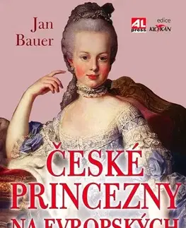 Odborná a náučná literatúra - ostatné České princezny na evropských trůnech - Jan Bauer
