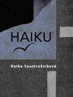 Česká poézia Haiku - Katka Soustružníková,Emil Sláma