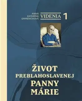 Kresťanstvo Videnia 1: Život Preblahoslavenej Panny Márie - Anna Katarína Emmerichová
