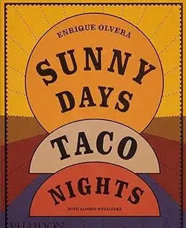 Kuchárky - ostatné Sunny Days, Taco Nights: A Cookbook - Enrique Olvera,Alonso Ruvalcaba
