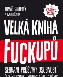 Fejtóny, rozhovory, reportáže Velká kniha fuckupů - Tomáš Studeník,Ivan Brezina