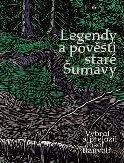 Česká beletria Legendy a pověsti staré Šumavy - Josef Rauvolf