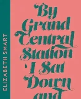 Svetová beletria By Grand Central Station I Sat Down and Wept - Elizabeth Smart