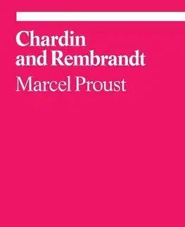 Cudzojazyčná literatúra Chardin and Rembrandt - Marcel Proust - Jennie Feldman