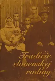 Sociológia, etnológia Tradície slovenskej rodiny - Kolektív autorov