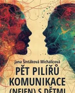 Psychológia, etika Pět pilířů komunikace (nejen) s dětmi - Jana Šintáková Michalicová