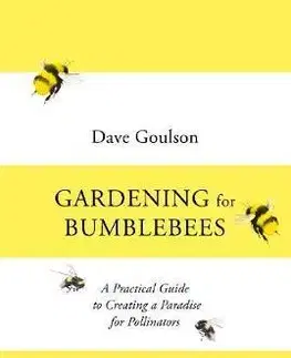 Úžitková záhrada Gardening for Bumblebees - Dave Goulson