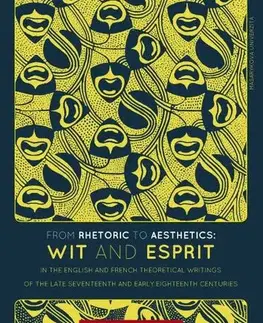 Pre vysoké školy From Rhetoric to Aesthetics: Wit and Esprit in the English and French Theoretical Writings of the Late Seventeenth and Early Eighteenth Centuries - Klára Bicanová