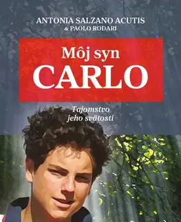 Kresťanstvo Môj syn Carlo - Antonia Salzano Acutis a Paolo Rodari