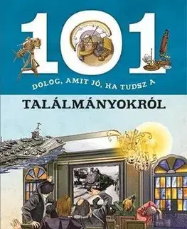Encyklopédie pre deti a mládež - ostatné 101 dolog, amit jó, ha tudsz a találmányokról