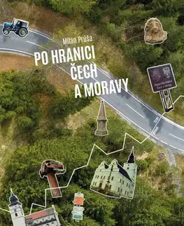Slovensko a Česká republika Po hranici Čech a Moravy - Milan Průša