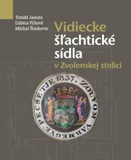 Historické pamiatky, hrady a zámky Vidiecke šľachtické sídla v Zvolenskej stolici - Ľubica Fillová,Tomáš Janura,Michal Šimkovic