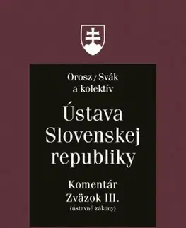 Ústavné právo Ústava Slovenskej republiky - Komentár, Zväzok III. - Kolektív autorov