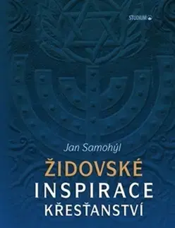 Judaizmus Židovské inspirace křesťanství - Jan Samohýl
