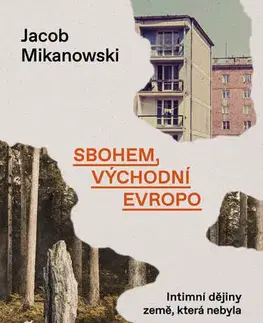 História - ostatné Sbohem, východní Evropo - Jacob Mikanowski